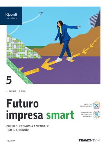 Futuro impresa Smart. Con Quadro dei cont. Per le Scuole superiori. Vol. 5 - Lucia Barale, Stefano Rascioni, Giovanna Ricci - Libro Tramontana 2026 | Libraccio.it