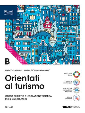 Orientati al turismo. Per le Scuole superiori. Vol. B - Marco Capiluppi, Maria Giovanna D'Amelio - Libro Tramontana 2025 | Libraccio.it