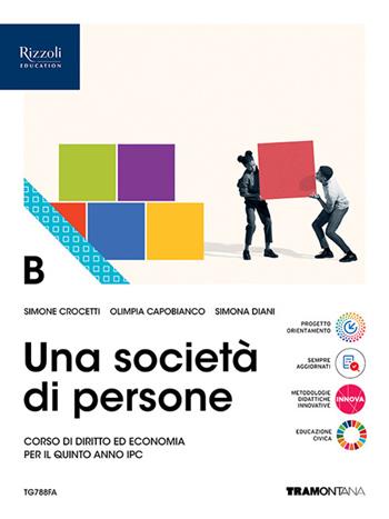 Una società di persone. Corso di diritto ed economia. Per le Scuole superiori. Vol. B - Simone Crocetti, Olimpia Capobianco, Simona Diani - Libro Tramontana 2024 | Libraccio.it