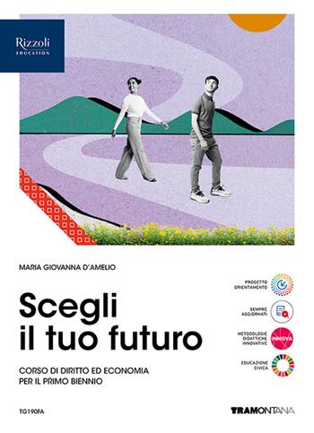 Scegli il tuo futuro. Corso di diritto ed economia. Vol. unico. Con e-book. Con espansione online - Maria Giovanna D'Amelio - Libro Tramontana 2024 | Libraccio.it