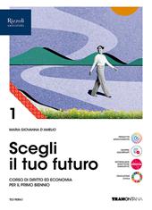 Scegli il tuo futuro. Corso di diritto ed economia. Con e-book. Con espansione online. Vol. 1