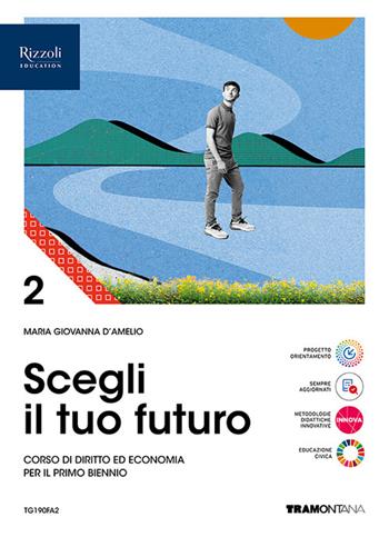 Scegli il tuo futuro. Corso di diritto ed economia. Per le Scuole superiori. Vol. 2 - Maria Giovanna D'Amelio - Libro Tramontana 2024 | Libraccio.it