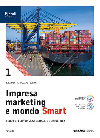 Impresa marketing e mondo Smart. Con Quadro dei conti. Per le Scuole superiori. Vol. 1 - Lucia Barale, Lucia Nazzaro, Stefano Rascioni - Libro Tramontana 2025 | Libraccio.it
