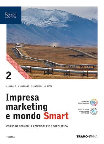 Impresa marketing e mondo Smart. Con Quadro dei conti. Per le Scuole superiori. Vol. 2 - Lucia Barale, Lucia Nazzaro, Stefano Rascioni - Libro Tramontana 2025 | Libraccio.it