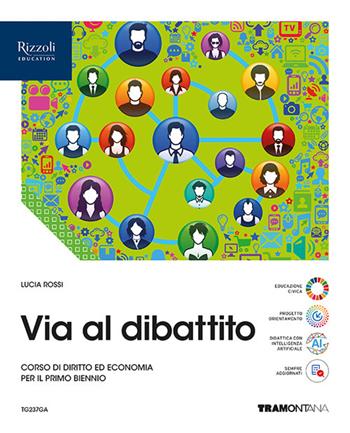 Via al dibattito. Vol. Unico. Con Storia del diritto e dell'economia. Per le Scuole superiori. - Lucia Rossi - Libro Tramontana 2025 | Libraccio.it