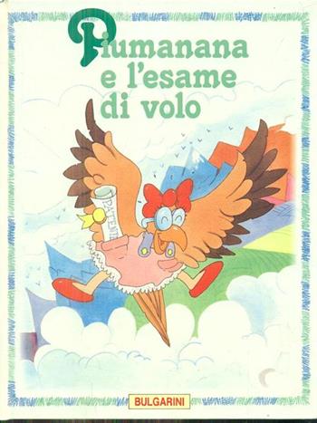 Piumanana e l'esame di volo  - Libro Bulgarini 1991, Piumanana | Libraccio.it