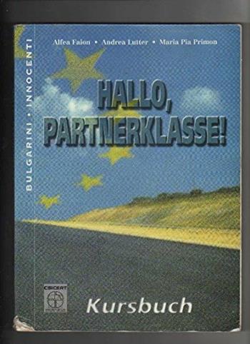 Hallo Partnerklasse! Kursbuch. - Alfea Faion, Andrea Lutter, M. Pia Primon - Libro Bulgarini 2000 | Libraccio.it