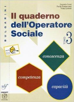 Il Quaderno dell'operatore sociale. Per le Scuole superiori. Vol. 3 - Daniela Corsi, Paola Dorascenzi, Vania Lotteri - Libro Bulgarini 2000 | Libraccio.it