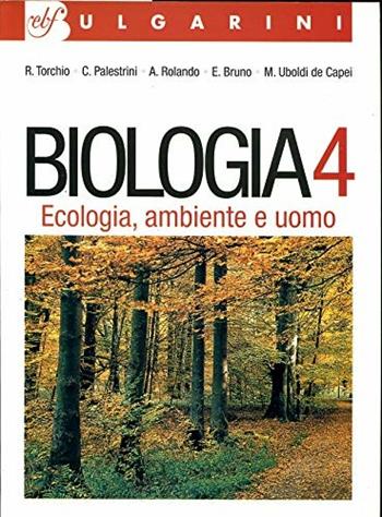 Biologia. Vol. 4: Ecologia, ambiente e uomo. - Roberto Torchio, Claudia Palestrini, Antonio Rolando - Libro Bulgarini 2002 | Libraccio.it