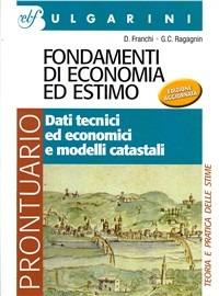 Fondamenti di economia ed estimo. Prontuario-Dati tecnici ed economici. per geometri - Dino Franchi, Gian Carlo Ragagnin - Libro Bulgarini 2002 | Libraccio.it