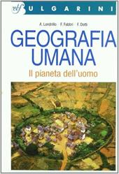 Geografia umana. Il pianeta dell'uomo.