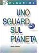 Uno sguardo sul pianeta. Con CD-ROM - Alberto Pellegrino - Libro Bulgarini 2002 | Libraccio.it