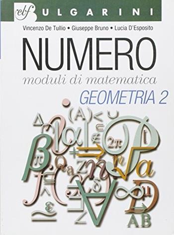 Numero. Moduli di matematica. Geometria. Vol. 2 - Vincenzo De Tullio, G. Bruno, L. D'Esposito - Libro Bulgarini 2003 | Libraccio.it