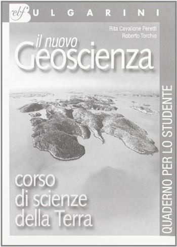 Il nuovo Geoscienza. Corso di scienze della terra. Con quaderno per l'allievo. Per le Scuole superiori - Roberto Torchio, Rita Cavallone Peretti - Libro Bulgarini 2003 | Libraccio.it