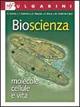 Bioscienza. Molecole, cellule. vita.