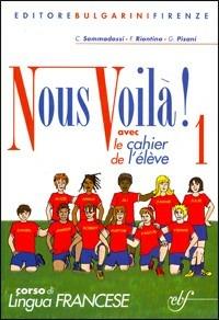 Nous voilà. Con cahier. Per la Scuola media. Con CD Audio. Vol. 1 - Carla Sommadossi, Françoise Riontino, Gianna Pisani - Libro Bulgarini 2007 | Libraccio.it