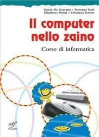 Il computer nello zaino. Con CD-ROM - Teresa De Gaetano, Romano Gori, Elisabetta Meini - Libro Bulgarini 2009 | Libraccio.it