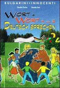 Wort+Wort-...=Deutsch Sprechen. Con CD Audio. Vol. 2 - Claudia Fischer, Daniela Sani - Libro Bulgarini 2008 | Libraccio.it
