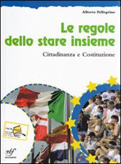 Le regole dello stare insieme. Cittadinanza e Costituzione. Per la Scuola media. Con CD-ROM