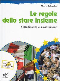 Le regole dello stare insieme. Cittadinanza e Costituzione. Per la Scuola media. Con CD-ROM - Alberto Pellegrino - Libro Bulgarini 2009 | Libraccio.it