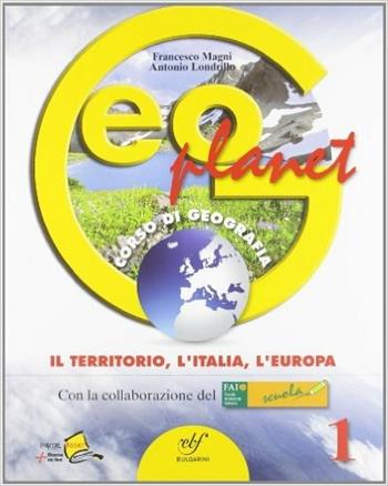 Geoplanet. Per la Scuola media. Vol. 1: Il territorio, l'Italia, l'Europa. - Francesco Magni, Antonio Londrillo - Libro Bulgarini 2012 | Libraccio.it