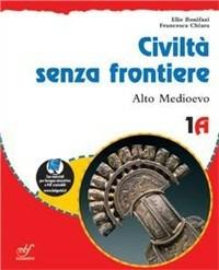Civiltà senza frontiere. Vol. 1A-1B: Alto Medioevo-Basso Medioevo. Con le regole dello stare insieme. Per la Scuola media. - Elio Bonifazi, Francesca Chiara - Libro Bulgarini 2010 | Libraccio.it