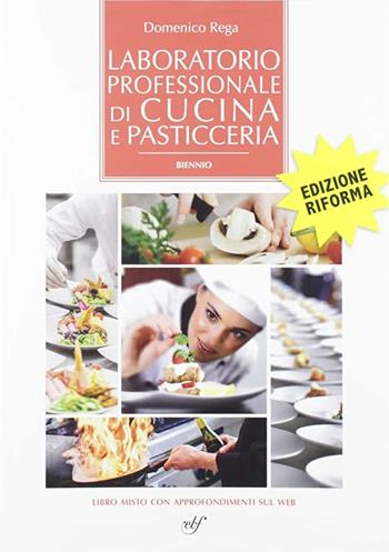 Laboratorio professionale di cucina e pasticceria. Per il primo biennio degli Ist. professionali. Con e-book. Con espansione online - Domenico Rega - Libro Bulgarini 2019 | Libraccio.it