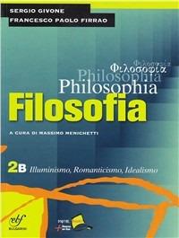 Philosophia. Vol. 2B: Illuminismo, romanticismo, idealismo. Con DVD-ROM. Vol. 2 - Sergio Givone, F. P. Firrao - Libro Bulgarini 2012 | Libraccio.it