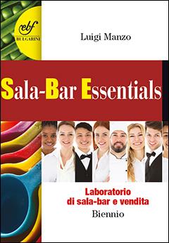 Sala-bar essentials. Laboratorio di sala-bar e vendita. Per gli Ist. professionali alberghieri. Con e-book. Con espansione online - Luigi Manzo - Libro Bulgarini 2022 | Libraccio.it