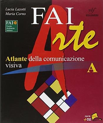 Faiarte. Vol. A-B. Per la Scuola media. Con DVD-ROM. - Lucia Lazotti, Maria Corno - Libro Bulgarini 2010 | Libraccio.it