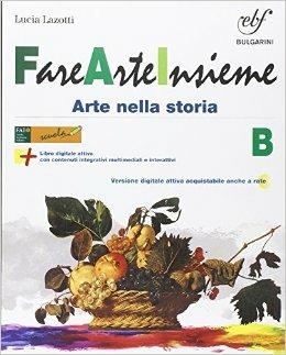 Fare arte insieme. Vol. B. Con e-book. Con espansione online - Lucia Lazotti, Maria Corno - Libro Bulgarini 2014 | Libraccio.it