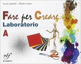 Fare arte insieme. Laboratorio. Vol. A. Con e-book. Con espansione online - Lucia Lazotti, Maria Corno - Libro Bulgarini 2014 | Libraccio.it