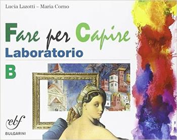 Fare arte insieme. Laboratorio. Vol. B. Con e-book. Con espansione online - Lucia Lazotti, Maria Corno - Libro Bulgarini 2014 | Libraccio.it