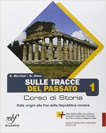 Sulle tracce del passato. Con e-book. Con espansione online. Vol. 1 - E. Bonifazi, S. Rizzo - Libro Bulgarini 2014 | Libraccio.it