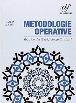 Le metodologie operative nei servizi socio sanitari. Con e-book. Con espansione online - Venia Lotteri, Daniela Corsi - Libro Bulgarini 2015 | Libraccio.it