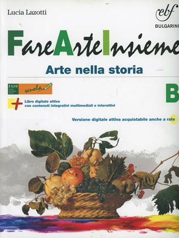 Fare arte insieme. Vol. B. Laboratorio. Per la Scuola media. - Lucia Lazotti, Maria Corno - Libro Bulgarini 2014 | Libraccio.it