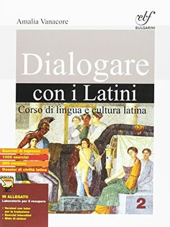 Dialogare con i latini. Per le Scuole superiori. Vol. 2 - Amalia Vanacore - Libro Bulgarini 2016 | Libraccio.it