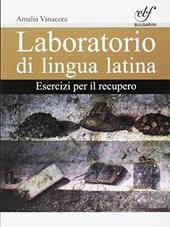 Laboratorio di lingua latina. Esercizi per il recupero. Per le Scuole superiori