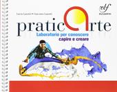 Praticarte. Laboratorio per conoscere, capire e creare. Per la Scuola media. Con e-book. Con espansione online