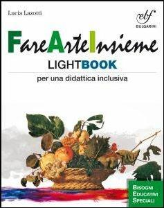 Fare arte insieme. Lightbook per una didattica inclusiva. Con espansione online - Lucia Lazotti, Maria Corno - Libro Bulgarini 2015 | Libraccio.it