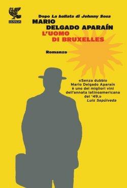 L'uomo di Bruxelles - Mario Delgado Aparaín - Libro Guanda 2013, Prosa contemporanea | Libraccio.it