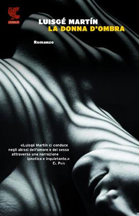 La donna d'ombra - Luisgé Martín - Libro Guanda 2012, Narratori della Fenice | Libraccio.it