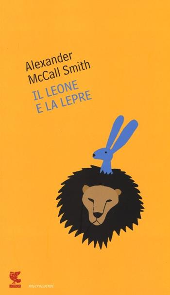 Il leone e la lepre - Alexander McCall Smith - Libro Guanda 2013, Microcosmi | Libraccio.it
