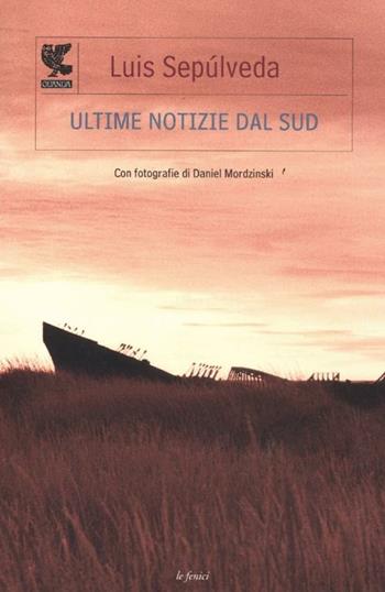 Ultime notizie dal Sud - Luis Sepúlveda - Libro Guanda 2012, Le Fenici | Libraccio.it