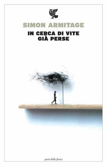 In cerca di vite già perse. Testo inglese a fronte - Simon Armitage - Libro Guanda 2015, Poeti della Fenice | Libraccio.it