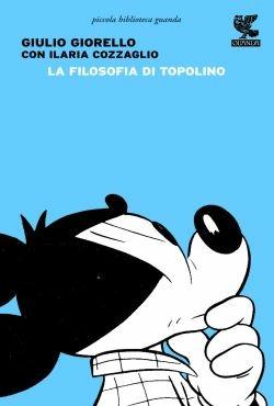 La filosofia di Topolino - Giulio Giorello, Ilaria Cozzaglio - Libro Guanda 2013, Biblioteca della Fenice | Libraccio.it