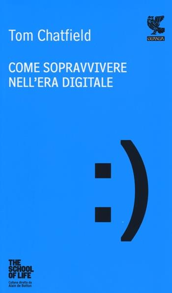 Come sopravvivere nell'era digitale - Tom Chatfield - Libro Guanda 2013, Quaderni della Fenice | Libraccio.it