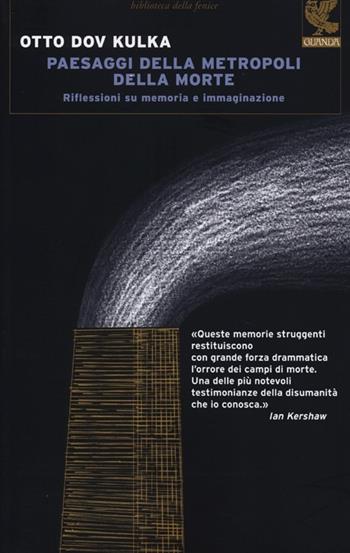 Paesaggi della metropoli della morte. Riflessioni su memoria e immaginazione - Otto Dov Kulka - Libro Guanda 2013, Biblioteca della Fenice | Libraccio.it