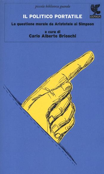 Il politico portatile. La questione morale da Aristotele ai Simpson  - Libro Guanda 2012, Piccola biblioteca Guanda | Libraccio.it