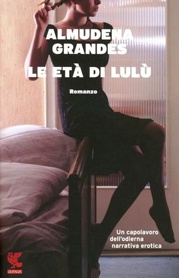 Le età di Lulù - Almudena Grandes - Libro Guanda 2012, Fuori collana | Libraccio.it